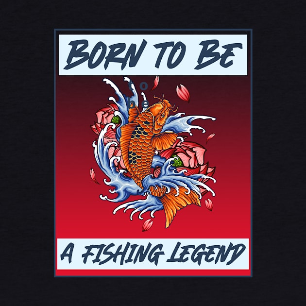 born to be a fishing legend by aboss